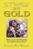 Straw Into Gold: Illness, Loss and Hardship as a Path to Inner Peace 1577332237 Book Cover
