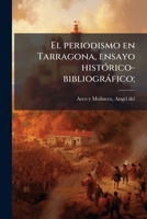 El periodismo en Tarragona, ensayo histórico-bibliográfico; 1178523268 Book Cover