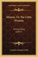 Minnie, Or, the Little Woman: A Fairy Story 9354368530 Book Cover