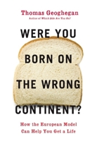 Were You Born on the Wrong Continent?: How the European Model Can Help You Get a Life 159558403X Book Cover