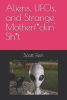 Aliens, UFOs, and Strange Motherf*ckin' Sh*t 0463539311 Book Cover