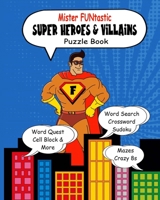 Mister Funtastic: Super Heroes & Villains Puzzle Book 1091600090 Book Cover