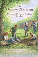 The Outdoor Classroom - Homeschool Devotional Readings for May: Encouragement for the Seasons of Homeschooling (Encouragement for the Seasons of ... Reflections for Home Educators and Families) B0GY3SJTRJ Book Cover