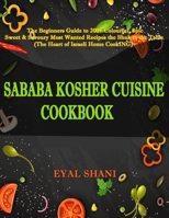 Sababa Kosher Cuisine Cookbook: The Beginners Guide to 120 Colorful, Spicy, Sweet & Savory Most Wanted Recipes from the Shuk to the Table (the Heart of Israeli Home Cooking) 1709739649 Book Cover