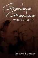 Grandma, Grandma, Who Are You? 1477157735 Book Cover