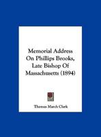 Memorial Address On Phillips Brooks, Late Bishop Of Massachusetts (1894) 1378420098 Book Cover