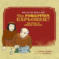 Who in the World Was the Forgotten Explorer?: The Story of Amerigo Vespucci (Who in the World) 097286038X Book Cover