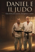 Daniel e il judo: Una storia di crescita, disciplina e valori. (Italian Edition) B0GWKMDSDP Book Cover