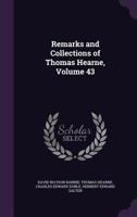 Remarks and Collections of Thomas Hearne, Volume 43 1358955700 Book Cover