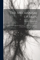 The Mechanism of Man: An Answer to the Question What Am I?: A Popular Introduction to Mental Physiology and Psychology 102166572X Book Cover
