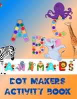 Dot Markers Activity Book ABC Animals: Creative Alphabet Letters with Animals for Color the Dots. Do a Dot Page a Day. Art Paint Daubers Kids Coloring Book B08CWM8QWY Book Cover