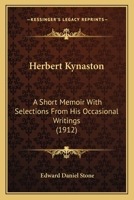 Herbert Kynaston: A Short Memoir with Selections from His Occasional Writings by E.D. Stone 0548739250 Book Cover