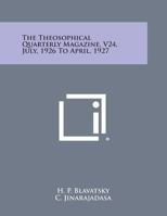 The Theosophical Quarterly Magazine, V24, July, 1926 to April, 1927 1494100657 Book Cover