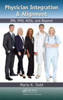 Physician Integration & Alignment: IPA, PHO, ACOs, and Beyond 1439813086 Book Cover