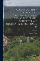August Gottlieb Meißner. Eine Darstellung seines Lebens und seiner Schriften mit Quellenuntersuchungen 1019321288 Book Cover