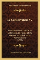 Le Conservateur V2: Ou Bibliotheque Choisie de Litterature, de Morale Et Da Acentsacentsa A-Acentsa Acentshistoire (1787) 1166319970 Book Cover