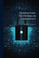 Dominating Networks in Cyberspace: It Isn't What It's Hacked Up to Be 1288275242 Book Cover