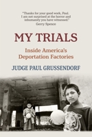 My Trials: Inside America's Deportation Factories 1735953601 Book Cover