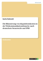Die Bilanzierung von Akquisitionskosten in der Telekommunikationsbranche nach deutschem Steuerrecht und IFRS 3640436245 Book Cover