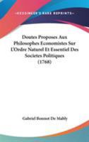 Doutes Propos�s Aux Philosophes �conomistes, Sur l'Orde Naturel Et Essentiel Des Soci�t�s Politiques 1104118963 Book Cover