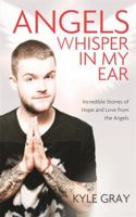 The Angel Whisperer: Incredible Stories of Hope and Love from the Angels 1401940536 Book Cover