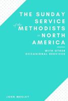 John Wesley's Sunday service of the Methodists in North America (Quarterly review reprint series) 0687406323 Book Cover