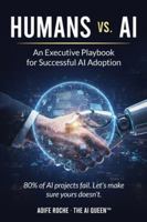 Humans vs. AI: An Executive Playbook for Successful AI Adoption B0G2ZPF5M1 Book Cover