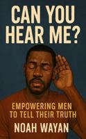 Can You Hear Me?: Empowering Men to Tell Their Truth 1968871314 Book Cover