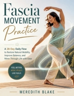 Fascia Movement Practice: A 28-Day Daily Flow to Restore Natural Mobility, Improve Balance, and Move Through Life with Ease B0HB617Y12 Book Cover