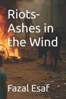 Riots-Ashes in the Wind B0F4MHHZ9V Book Cover