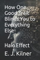 How One Good Trait Blinds You to Everything Else: Halo Effect (Mind Traps) B0H58MNNRX Book Cover