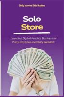 SOLO STORE: Launch a Digital Product Business in Thirty Days (No Inventory Needed) B0G4WRQ6CN Book Cover