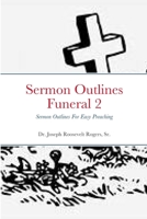 Sermon Outlines (Funeral) 2: Sermon Outlines For Easy Preaching 179487397X Book Cover