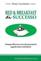 Bed & Breakfast Di Successo: Strategie Efficaci Per Avere Pi� Prenotazioni Pagando Meno Commissioni 1532993951 Book Cover