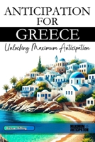 ANTICIPATION FOR GREECE: Unlocking Maximum Anticipation B0DYHTK5ST Book Cover