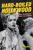 Hard-Boiled Hollywood: Crime and Punishment in Postwar Los Angeles 0520284321 Book Cover