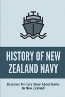 History Of New Zealand Navy: Discover Military Story About Naval In New Zealand: Dramatic Military Story About Naval In New Zealand B096LPR9L7 Book Cover