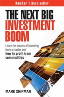 The Next Big Investment Boom: Learn the Secrets of Investing from a Master and How to Profit from Commodities 0749445777 Book Cover