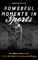 Powerful Moments in Sports: The Most Significant Sporting Events in American History 1538192535 Book Cover