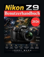 Nikon Z9 Benutzerhandbuch: Vollständiger Profi Leitfaden für Sport, Tier, Porträt und 8K Videoproduktion (German Edition) B0H1RJQ9WJ Book Cover