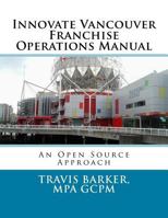Innovate Vancouver Franchise Operations Manual: An Open Source Approach 1544963157 Book Cover