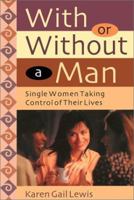 With or Without a Man: Single Women Taking Control of Their Lives 092352150X Book Cover