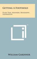Getting a Foothold: Plain Talk, Manners, Biography, Inspiration 1258172828 Book Cover