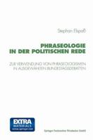 Phraseologie in der politischen Rede: Untersuchungen zur Verwendung von Phraseologismen, phraseologischen Modifikationen und Verstossen gegen die phraseologische ... Norm in ausgewahlten Bundestagsdeb 3531130722 Book Cover