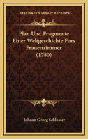 Plan Und Fragmente Einer Weltgeschichte Furs Frauenzimmer (1780) 1120019893 Book Cover