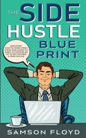 The Side Hustle Blueprint: Discover How to Work From Home and Learn to Earn an Income of up to Six Figures a Year Online B088B6WMK8 Book Cover