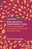 Body and Event in Howard Barker's Drama : From Catastrophe to Anastrophe in the Castle and Other Plays 3030286983 Book Cover