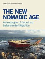 The New Nomadic Age: Archaeologies of Forced and Undocumented Migration 1781797110 Book Cover
