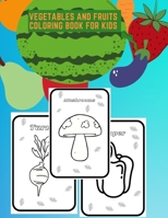 Vegetables And Fruits Coloring Book For Kids: Early Learning Coloring Book For Kids And Toddlers. Vegetables And Fruits With Word To Color. Cute And Easy Activity Coloring Book With Big Imges. Colorin B08MSNHZTP Book Cover