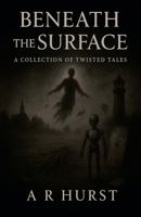 Beneath the Surface: A Collection of Twisted Tales B0FWQ979L6 Book Cover